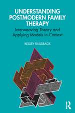 Understanding Postmodern Family Therapy: Interweaving Theory and Applying Models in Context