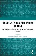 Hinduism, Yoga and Indian Culture: The Unpublished Writings of K. Satchidananda Murty