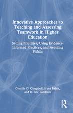 Innovative Approaches to Teaching and Assessing Teamwork in Higher Education: Setting Priorities, Using Evidence-Informed Practices, and Avoiding Pitfalls