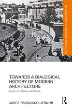 Towards a Dialogical History of Modern Architecture: Essays on Otherness and Canon