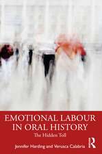 Emotional Labour in Oral History Research: The Hidden Toll