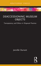 Deaccessioning Museum Objects: Transparency and Ethics in Disposal Practice