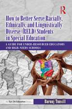 How to Better Serve Racially, Ethnically, and Linguistically Diverse (RELD) Students in Special Education: A Guide for Under-resourced Educators and High-needs Schools