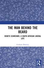 The Man behind the Beard: Deneys Schreiner, a South African Liberal Life