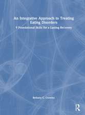 An Integrative Approach to Treating Eating Disorders: 9 Foundational Skills for a Lasting Recovery