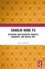 Shaolin Kung Fu: Exploring Chan Buddhism, Monastic Community, and Martial Arts