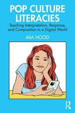 Pop Culture Literacies: Teaching Interpretation, Response, and Composition in a Digital World