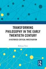 Transforming Philosophy in the Early Twentieth Century: A Historico-Critical Investigation