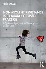 Non-Violent Resistance in Trauma-Focused Practice: A Systemic Approach to Therapy and Social Care