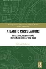 Atlantic Circulations: Literature, Reception and Imperial Identities, 1650-1750