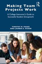 Making Team Projects Work: A College Instructor's Guide to Successful Student Groupwork