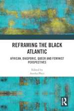 Reframing the Black Atlantic: African, Diasporic, Queer and Feminist Perspectives