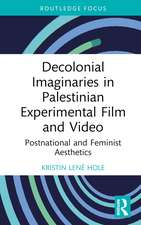 Decolonial Imaginaries in Palestinian Experimental Film and Video: Postnational and Feminist Aesthetics