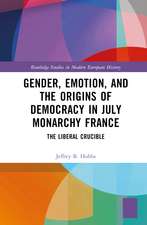 Gender, Emotion, and the Origins of Democracy in July Monarchy France: The Liberal Crucible