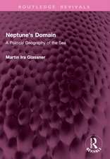 Neptune's Domain: A Political Geography of the Sea