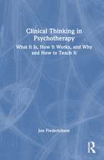 Clinical Thinking in Psychotherapy: What It Is, How It Works, and Why and How to Teach It