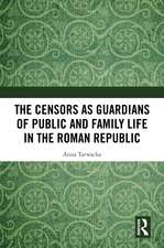 The Censors as Guardians of Public and Family Life in the Roman Republic