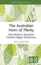 The Australian Horn of Plenty: How Britain's Australian Colonies Began Democracy