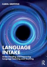 Language Intake: Understanding and Improving Language Learning and Teaching