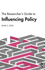 The Researcher’s Guide to Influencing Policy