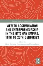 Wealth Accumulation and Entrepreneurship in the Ottoman Empire, 18th to 20th Centuries