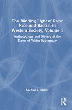 The Blinding Light of Race: Race and Racism in Western Society, Volume 1: Anthropology and Slavery at the Dawn of White Supremacy