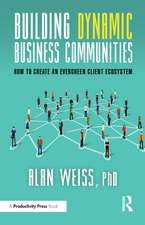 Building Dynamic Business Communities: How to Create an Evergreen Client Ecosystem