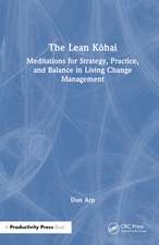 The Lean Kōhai: Meditations for Strategy, Practice, and Balance in Living Change Management