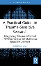 A Practical Guide to Trauma-Sensitive Research: Integrating Trauma-Informed Frameworks into the Qualitative Research Lifecycle