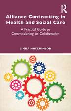 Alliance Contracting in Health and Social Care: A Practical Guide to Commissioning for Collaboration