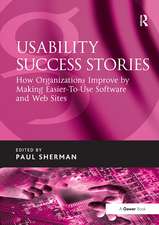 Usability Success Stories: How Organizations Improve By Making Easier-To-Use Software and Web Sites