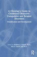 A Clinician's Guide to Childhood Obsessive-Compulsive and Related Disorders: Classification and Development