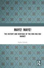 Maye! Maye!: The History and Heritage of the Kwa Mai Mai Market