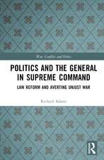 Politics and the General in Supreme Command: Law Reform and Averting Unjust War