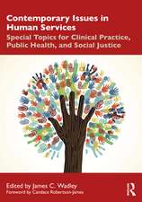 Contemporary Issues in Human Services: Special Topics for Clinical Practice, Public Health, and Social Justice