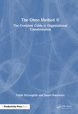 The Ohno Method ®: The Complete Guide to Organizational Transformation
