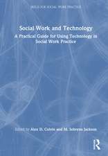 Social Work and Technology: A Practical Guide for Using Technology in Social Work Practice
