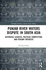 Punjab River Waters Dispute in South Asia: Historical Legacies, Political Competition, and Peasant Interests