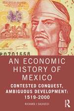 An Economic History of Mexico: Contested Conquest, Ambiguous Development: 1519-2000