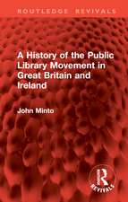 A History of the Public Library Movement in Great Britain and Ireland