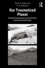 Our Traumatized Planet: A Stark Perspective on the Earth’s Environmental Crises