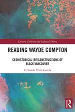 Reading Wayde Compton: Geohistorical (Re)Constructions of Black Vancouver