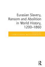 Eurasian Slavery, Ransom and Abolition in World History, 1200-1860