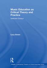 Music Education as Critical Theory and Practice: Selected Essays