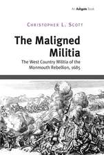 The Maligned Militia: The West Country Militia of the Monmouth Rebellion, 1685