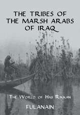 The Tribes Of The Marsh Arabs of Iraq: The World of Haji Rikkan