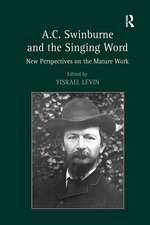 A.C. Swinburne and the Singing Word: New Perspectives on the Mature Work