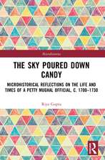 The Sky Poured Down Candy: Microhistorical Reflections on the Life and Times of a Petty Mughal Official, c. 1700–1730