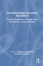 Revolutionizing Education, Revitalized: Creative Resistance Through Youth Participatory Action Research