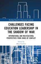 Challenges facing Education Leadership in the Shadow of War: International and Multicultural Perspectives from Zones of Conflict